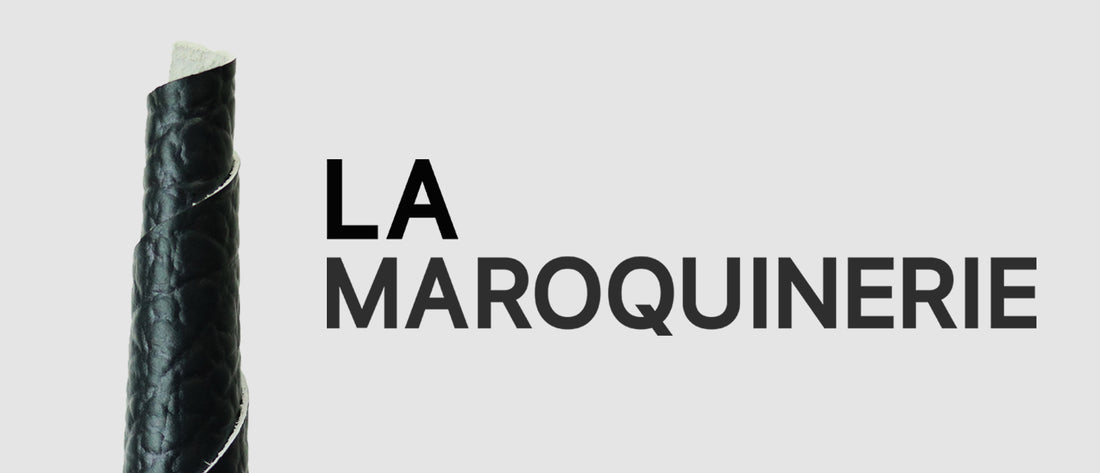 QU'EST CE QUE LA MAROQUINERIE ?